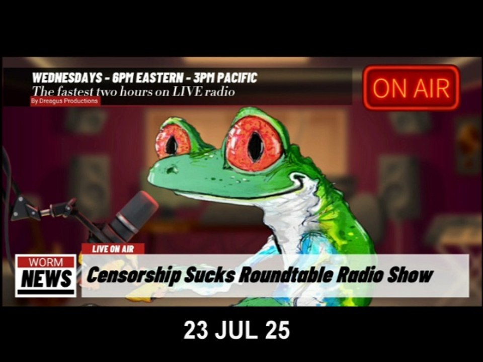 CENSORSHIPSUCKS ROUND TABLE RADIO SHOW-23 JUL 25