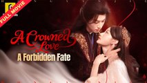 A Crowned Love A Forbidden Fate - Full Movie