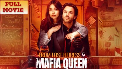 From Lost Heiress To Mafia Queen - Full Movie