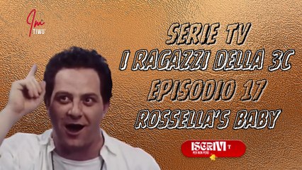 Serie Tv I Ragazzi della 3°C :  ROSSELLA'S BABY ( Episodio 17 ) #serietv #films #imtiwu