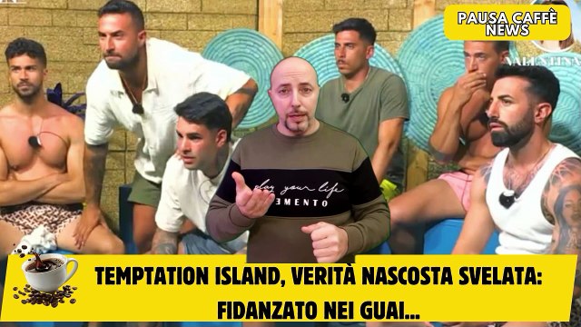 Temptation Island, verità nascosta svelata fidanzato nei guai...