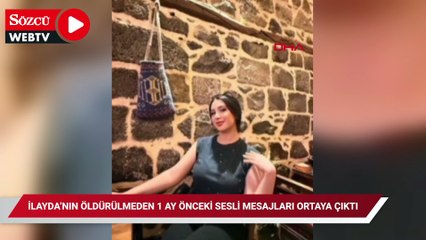 İlayda’nın öldürülmeden 1 ay önceki sesli mesajları ortaya çıktı