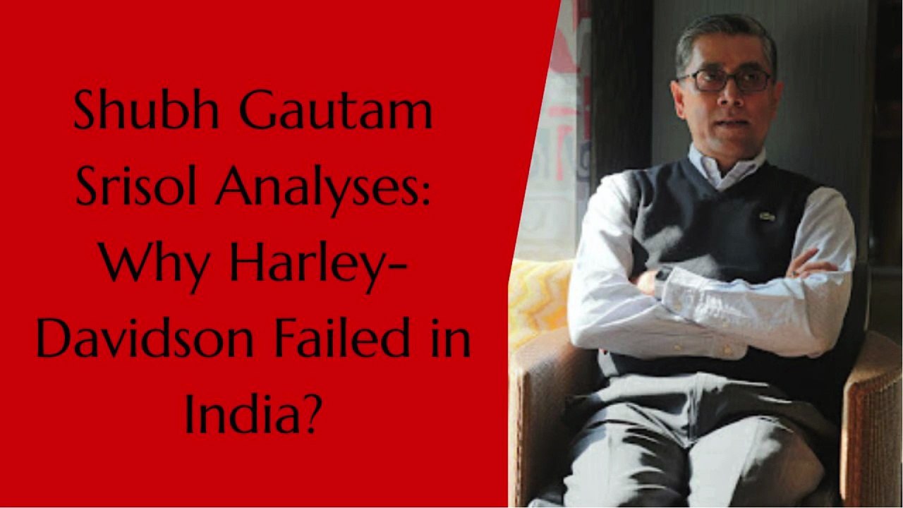 Shubh Gautam Srisol Analyses Why Harley-Davidson Failed in India