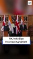 UK, India Sign Free Trade Agreement