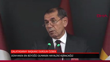 Dursun Özbek: Dünyanın en büyüğü olmanın hayalini kuracağız