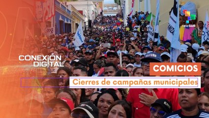 Conexión Digital 24-07 Cierre de campaña de cara a municipales en Venezuela