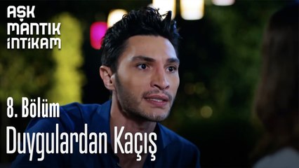 Duygulardan Kaçış- Aşk Mantık İntikam 8. Bölüm