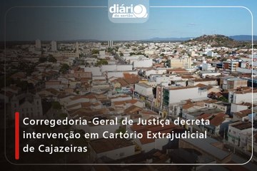 Corregedoria-Geral de Justiça decreta intervenção em Cartório Extrajudicial de Cajazeiras