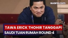 Tawa Erick Thohir Tanggapi Saudi Tuan Rumah Round 4 Kualifikasi Piala Dunia, Sarkas?