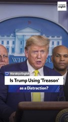 Is Trump Using 'Treason' as a Distraction?