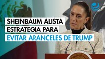 Sheinbaum alista estrategia para evitar los aranceles de Trump