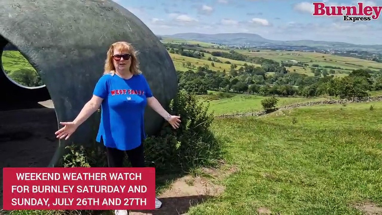 Burnley's weekend weather watch for Saturday and Sunday, July 26th and 27th