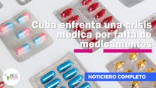 Cuba enfrenta una crisis médica por falta de medicamentos | 259 | 21 al 27 de julio 2025