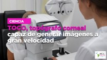 TOCO, topógrafo corneal capaz de generar imágenes a gran velocidad
