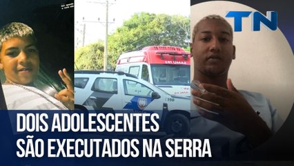 Dois adolescentes são executados na Serra