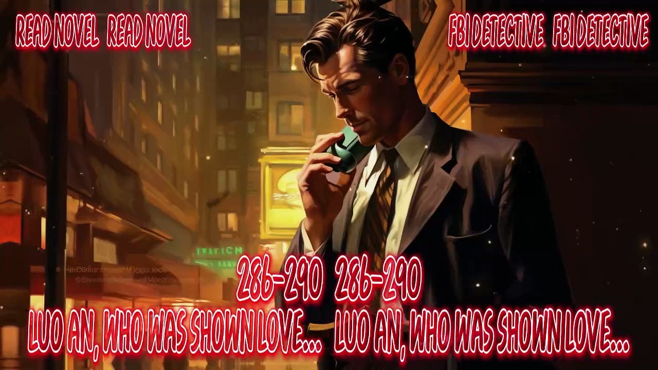 FBI 286-290 Luo An, who was shown love from afar