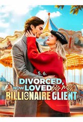 Divorced, Now Loved By My Billionaire Client - Full Movie