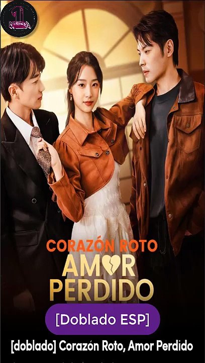 [Doblado ESP] Corazón Roto, Amor Perdido serie completa