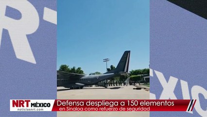 Defensa despliega a 150 elementos en Sinaloa como refuerzo de seguridad