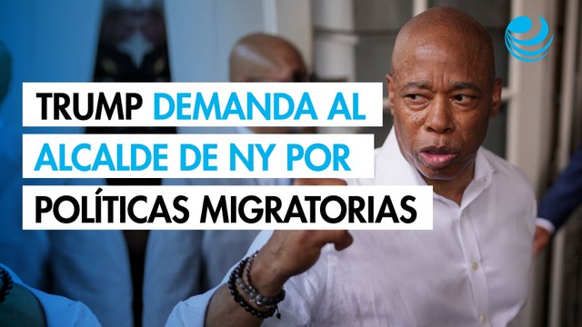 Administración Trump demanda a Eric Adams, alcalde de Nueva York, por su políticas migratorias