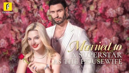 Married to a superstar as the housewife - FULL #romance #flickreels