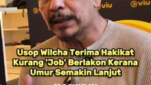 Usop Wilcha Terima Hakikat Kurang 'Job' Berlakon Kerana Umur Semakin Lanjut