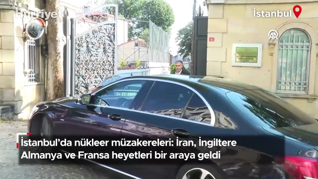 İstanbul'da nükleer müzakereleri: İran, İngiltere Almanya ve Fransa heyetleri bir araya geldi
