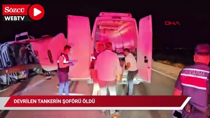 Devrilen tankerin şoförü öldü