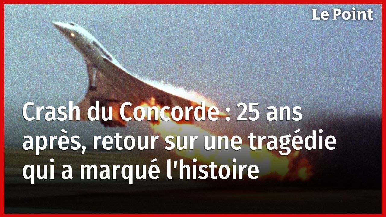Crash du Concorde : 25 ans après, retour sur une tragédie qui a marqué l'histoire