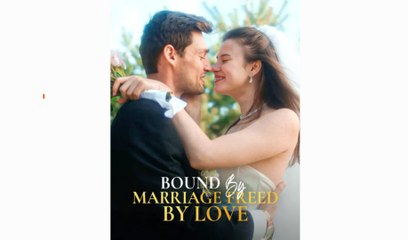 Bound by Marriage - Freed by Love ReelShort 2025