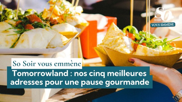 Tomorrowland : nos cinq meilleures adresses pour une pause gourmande