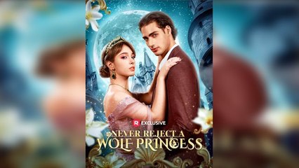 Never Reject A Wolf Princess Full Movie