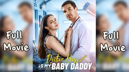 Doctor Boss Is My Baby Daddy [ FULL MOVIES ENGLISH SUB ]