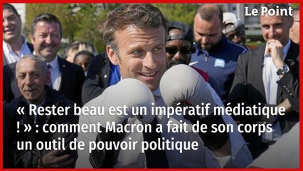 « Rester beau est un impératif médiatique ! » : comment Macron a fait de son corps un outil de pouvoir politique