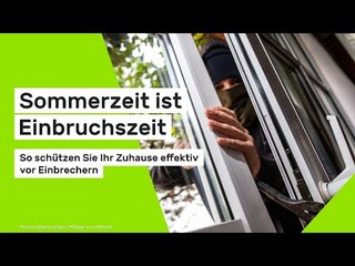 Sommerzeit ist Einbruchszeit: So schützen Sie Ihr Zuhause effektiv vor Einbrechern