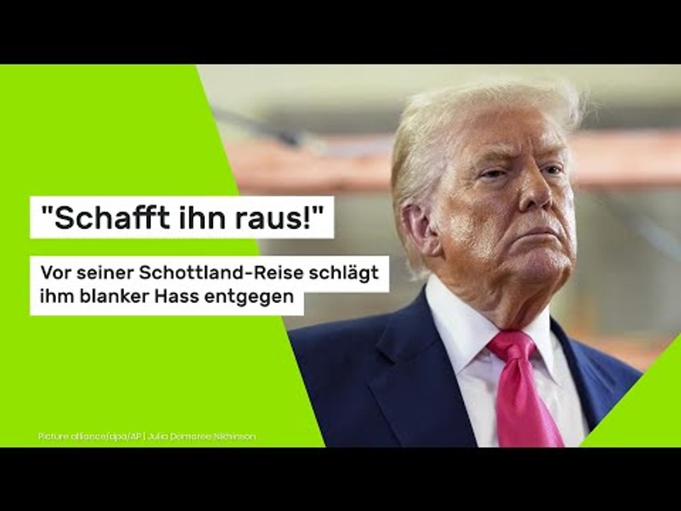 'Schafft ihn raus!' Vor Trumps Schottland-Reise schlägt ihm blanker Hass entgegen