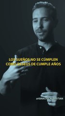 Los sueños se construyen, no se desean.