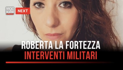 Next, Roberta La Fortezza: “Bisogna recuperare il concetto di progettualità negli interventi militari”