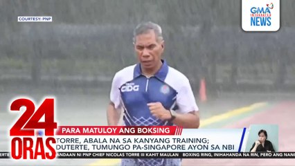 Torre, abala na sa kanyang training; Duterte, tumungo pa-Singapore ayon sa NBI | 24 Oras
