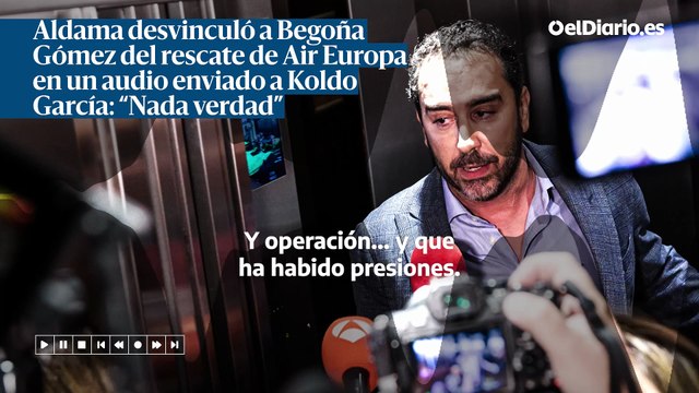 Aldama desvinculó a Begoña Gómez del rescate de Air Europa en un audio enviado a Koldo García: “Nada verdad”