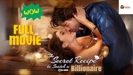 The Secret Recipe to Snatch a Billionaire - FULL MOVIES