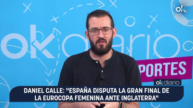 CONEXIÓN OKDIARIO | Daniel Calle, redactor de deportes | España disputa la gran final de la Eurocopa femenina ante Inglaterra