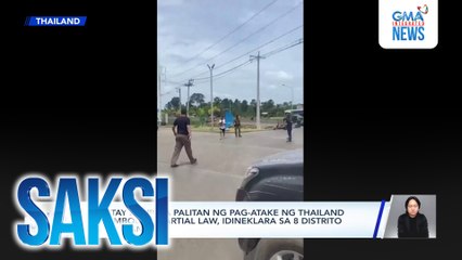15 patay dahil sa palitan ng pag-atake ng Thailand at Cambodia; martial law, idineklara sa 8 distrito ng Thailand | Saksi