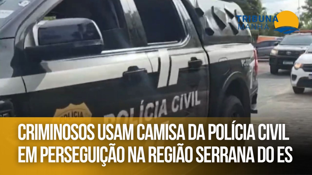 Criminosos usam camisa da Polícia Civil em perseguição na Região Serrana do ES
