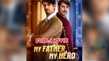 My Father, My Hero Full Movie 2025 - Full Reelshort
