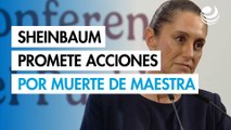 Sheinbaum promete justicia por muerte de maestra jubilada en Veracruz
