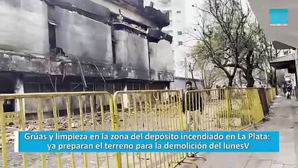 Grúas y limpieza en la zona del depósito incendiado en La Plata: ya preparan el terreno para la demolición del lunes