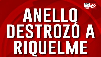 Anello destroza a Riquelme