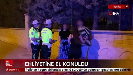 Konya'da polisten kaçan alkollü sürücünün yakınları gazetecilere saldırdı