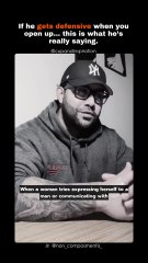 If he gets defensive when you open up… this is what he’s really saying